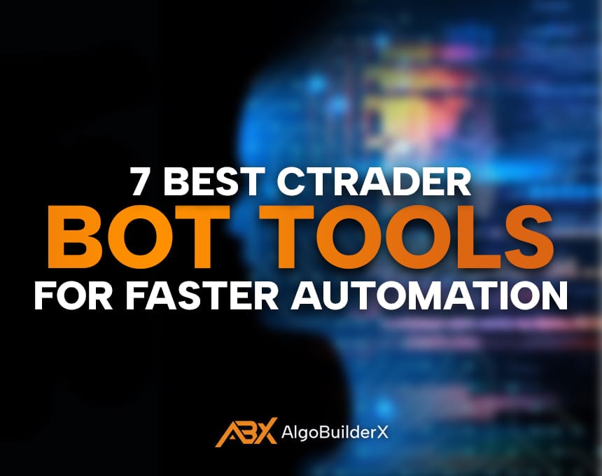 7 Best cTrader Bot Tools for Faster Automation