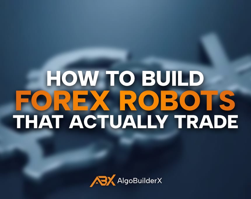 How to Build Forex Robots That Actually Trade